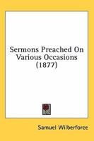 Sermons Preached On Various Occasions 0548598754 Book Cover