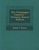 The Champagne Country... - Primary Source Edition 1295049538 Book Cover