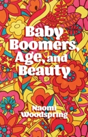 Baby Boomers, Age, and Beauty 178754236X Book Cover