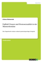 Fu�ball. Frauen und Homosexualit�t in der M�nnerdom�ne: Eine linguistische Analyse anhand spanischsprachiger Beispiele 3346253430 Book Cover