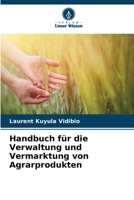 Handbuch für die Verwaltung und Vermarktung von Agrarprodukten 6205939029 Book Cover