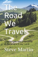 The Road We Travel: -Challenges We Overcome as Believers in our Lord B085RNLT7F Book Cover