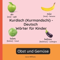 Kurdisch (Kurmandschi) - Deutsch Wörter für Kinder - Obst und Gemüse: Kurdisch (Kurmandschi) Lernen für Kinder und Anfänger - Zweisprachiges ... (Kurmandschi))) (German Edition) B0GJXGMXSD Book Cover