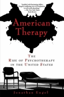 American Therapy: The Rise of Psychotherapy in the United States 1592403808 Book Cover