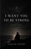 I Want You To Be Strong B0H5X58FXS Book Cover