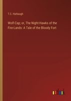 Wolf-Cap; or, The Night-Hawks of the Fire-Lands: A Tale of the Bloody Fort 3368925261 Book Cover