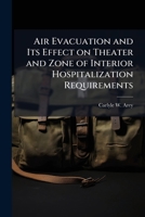 Air Evacuation and Its Effect on Theater and Zone of Interior Hospitalization Requirements 1288420641 Book Cover