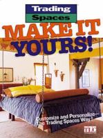 Make It Yours!: Customize and Personalize--the Trading Spaces Way! (Trading Spaces) 0696217279 Book Cover