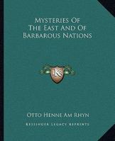 Mysteries Of The East And Of Barbarous Nations 1425314309 Book Cover