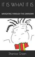 It Is What It Is: Navigating Through the Unknown B08PJM9NM1 Book Cover