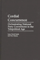 Cordial Concurrence: Orchestrating National Party Conventions in the Telepolitical Age (Praeger Series in Political Communication) 0275938646 Book Cover