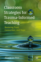 Classroom Strategies for Trauma-Informed Teaching: Restoring Trust, Connection, and Hope 303210162X Book Cover