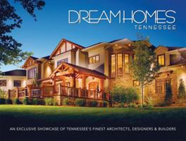 Dream Homes Tennessee: An Exclusive Showcase of Tennessee's Finest Architects, Designers & Builders 1933415045 Book Cover