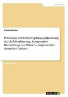 Potenziale der Wertschöpfungsoptimierung durch Privatisierung. Komparative Betrachtung der Effizienz ausgewählter deutscher Banken 3668293813 Book Cover