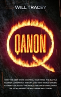 Qanon: How the Deep State Control Your Mind. The Battle Against Conspiracy Theory. The New World Order; Illuminati Hijacked The World. The Great Awakening! The Story Behind Trump, Obama and others 1914271084 Book Cover