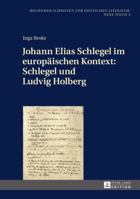 Johann Elias Schlegel Im Europaeischen Kontext: Schlegel Und Ludvig Holberg 3631672640 Book Cover