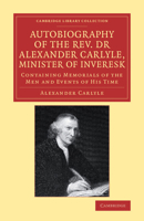 The Autobiography of Dr. Alexander Carlyle of Inveresk, 1722 - 1805 1017957940 Book Cover