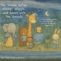 The Sleepy Safari: Stomp, Wiggle, and Snore with the Animals: A movement-based bedtime story rooted in sensory regulation B0FQ31GGXL Book Cover