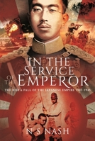 In the Service of the Emperor: The Rise and Fall of the Japanese Empire, 1931–1945 1399090070 Book Cover