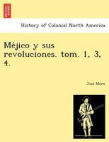 Méjico y sus revoluciones. tom. 1, 3, 4. 1249024544 Book Cover