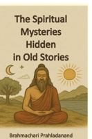 The Spiritual Mysteries Hidden in old Stories B0G2L5SVLG Book Cover