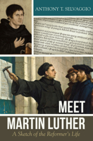 Meet Martin Luther: A Sketch of the Reformer's Life 1601785224 Book Cover