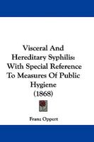 Visceral And Hereditary Syphilis: With Special Reference To Measures Of Public Hygiene (1868) 110452306X Book Cover