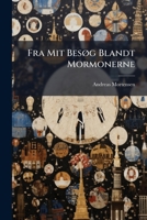 Fra Mit Besog Blandt Mormonerne... 1246385368 Book Cover