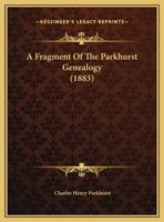 A Fragment of the Parkhurst Genealogy (Classic Reprint) 1149705442 Book Cover