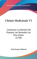 Chimie Medicinale V1: Contenant La Maniere De Preparer Les Remedes Les Plus Usites (1750) 1166489507 Book Cover