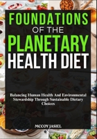 FOUNDATIONS OF THE PLANETARY HEALTH DIET: Balancing Human Health And Environmental Stewardship Through Sustainable Dietary Choices B0FF594WGR Book Cover