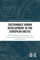 Sustainable Urban Development in the European Arctic (Routledge Studies in Sustainable Development) 1032254599 Book Cover