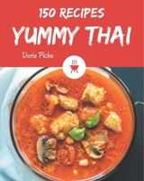 150 Yummy Thai Recipes: Yummy Thai Cookbook - The Magic to Create Incredible Flavor! B08GRSLX58 Book Cover
