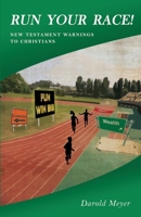 Run Your Race!: New Testament Warnings to Christians 0999095609 Book Cover