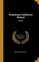 Prophecies Fulfilled in History: Address 1020912863 Book Cover