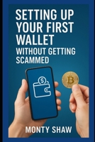 Setting Up Your First Wallet Without Getting Scammed B0FSSGY9D2 Book Cover