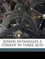 Joseph Entangled. A Comedy in Three Acts. 0548610614 Book Cover