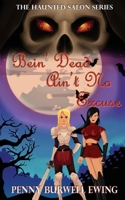 Bein' Dead Ain't No Excuse 1509222782 Book Cover