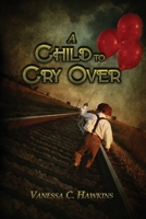 A Child to Cry Over 1953271979 Book Cover
