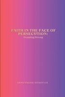 Faith in the Face of Persecution: Standing Strong 8481882402 Book Cover