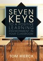 Seven Keys to a Positive Learning Environment in Your Classroom 1942496966 Book Cover