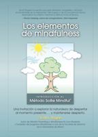 Los Elementos de Mindfulness: Una Invitaci�n a Explorar la Naturaleza de Despertarse Al Momento Presente ... y Mantenerse Despierto 0977345580 Book Cover