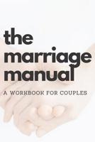 The Marriage Manual: A Workbook for Couples to Help them Grow Together and Overcome Issues By Noting Down Things as they Happen (Journal / Log with Prompts for Different Situations) 1095916645 Book Cover