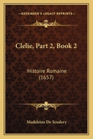 Clélie, Part 2, Book 2: Histoire Romaine 112096251X Book Cover