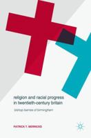 Religion and Racial Progress in Twentieth-Century Britain: Bishop Barnes of Birmingham 3319539876 Book Cover