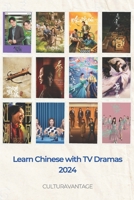 Learn Chinese with TV Dramas: Language, Culture, and Must-Watch Shows B0DPJDXK7H Book Cover