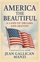 AMERICA The BEAUTIFUL: A land of dreams and destiny B0FLD22TP6 Book Cover