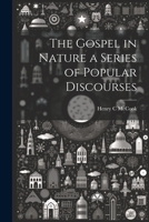 The Gospel in Nature a Series of Popular Discourses 1021895024 Book Cover