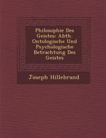 Philosophie Des Geistes: Abth. Ontologische Und Psychologische Betrachtung Des Geistes 1286996317 Book Cover