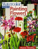 Watercolor Basics: Painting Flowers (Watercolor Basics) 0891348948 Book Cover